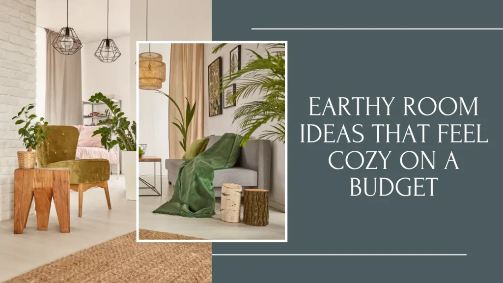A blog post banner graphic featuring modern organic living spaces styled as an earthy room with a gray sofa, green throw blankets, wooden tree stump stools, potted indoor plants, and text reading "EARTHY ROOM IDEAS THAT FEEL COZY ON A BUDGET".